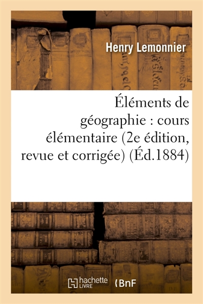 Eléments de géographie : cours élémentaire 2e édition, revue et corrigée