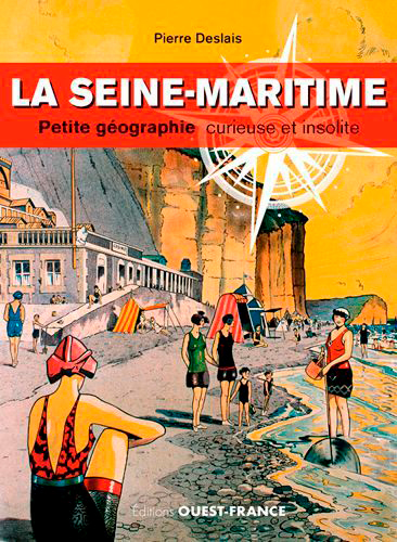 La Seine-Maritime : petite géographie curieuse et insolite