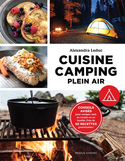 Cuisine camping plein air : conseils avisés pour camper seul, en couple ou en famille : près de 50 recettes gourmandes !