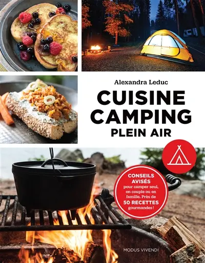 Cuisine camping plein air : conseils avisés pour camper seul, en couple ou en famille : près de 50 recettes gourmandes !