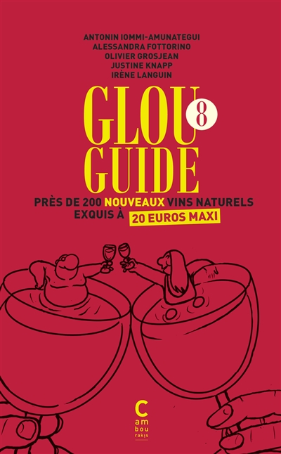 Glou guide. Vol. 8. Près de 200 nouveaux vins naturels exquis à 20 euros maxi