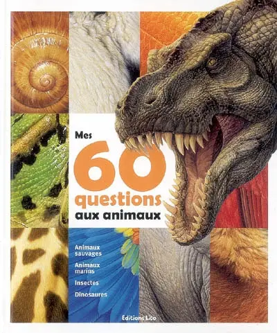 Mes 60 questions aux animaux : animaux sauvages, animaux marins, insectes, dinosaures