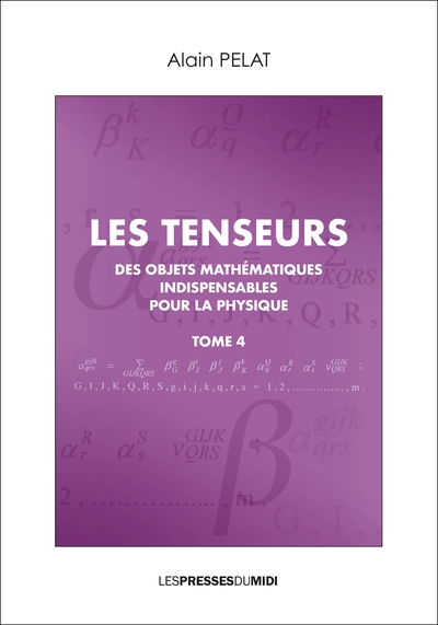 couverture du livre Les tenseurs : des objets mathématiques indispensables pour la physique. Vol. 4
