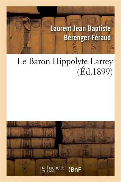 Le Baron Hippolyte Larrey