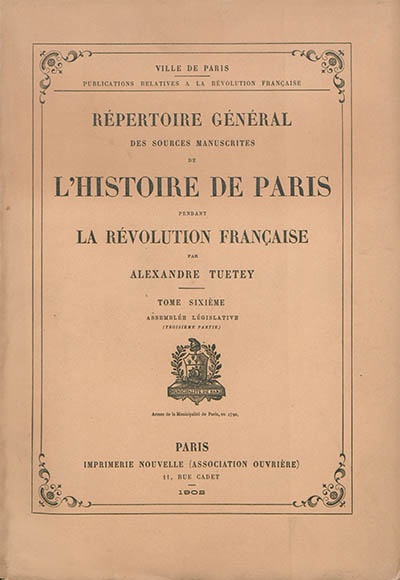 Répertoire général des sources manuscrites de l'histoire de Paris pendant la Révolution française. Vol. 6. Assemblée législative (troisième partie)
