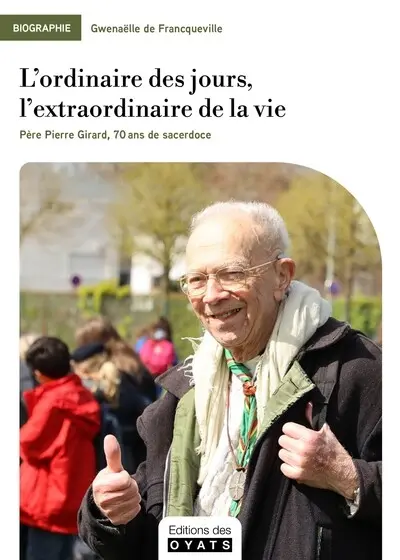 L'ordinaire des jours, l'extraordinaire de la vie : père Pierre Girard, 70 ans de sacerdoce