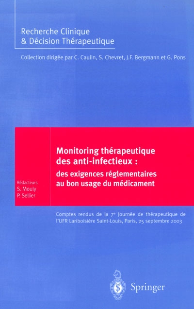 Monitoring thérapeutique des anti-infectieux : des exigences réglementaires au bon usage du médicament : comptes rendus de la 7e Journée de thérapeutique de l'UFR Lariboisière Saint-Louis, Paris, 25 septembre 2003
