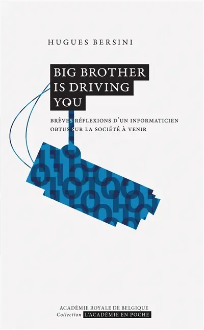 Big Brother is driving you : brèves réflexions d'un informaticien obtus sur la société à venir