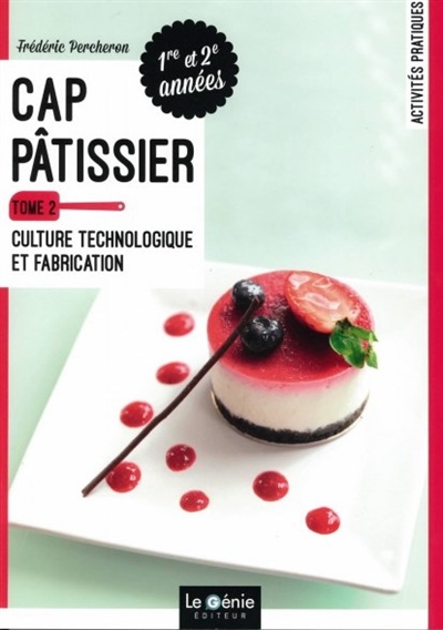 CAP Pâtissier : 1re et 2e années. Vol. 2. Culture technologique et fabrication