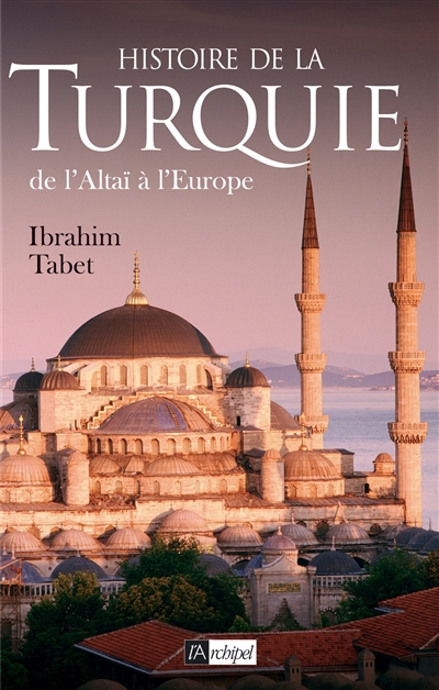 Histoire de la Turquie : de l'Altaï à l'Europe
