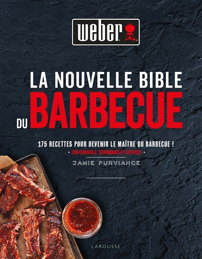 La nouvelle bible du BBQ : 175 recettes pour devenir le maître du barbecue ! : 200 conseils techniques et astuces