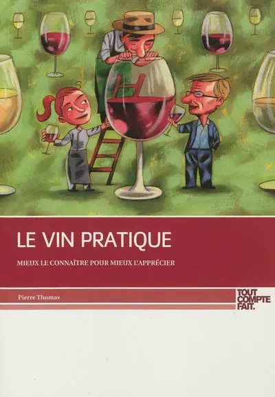 Le vin pratique : mieux le connaître pour mieux l'apprécier