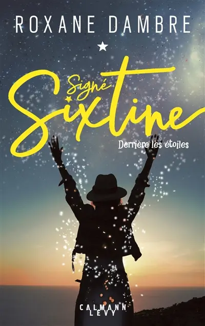 Signé Sixtine. Vol. 1. Derrière les étoiles