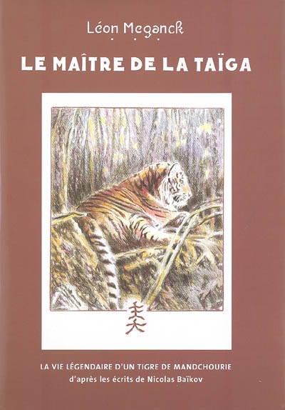 Le maître de la taïga : la vie légendaire d'un tigre de Mandchourie