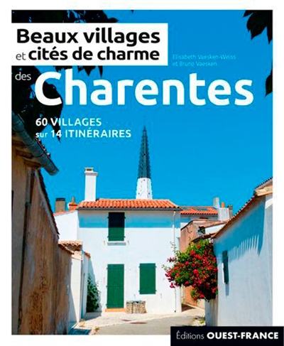 Beaux villages et cités de charme des Charentes : 60 villages sur 14 itinéraires