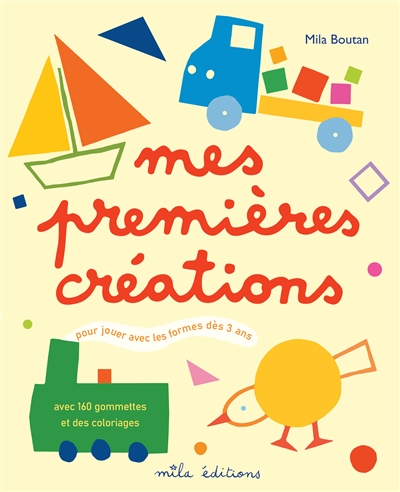 Mes premières créations : pour jouer avec les formes dès 3 ans : avec 160 gommettes et des coloriages