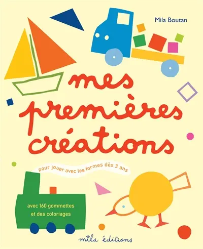Mes premières créations : pour jouer avec les formes dès 3 ans : avec 160 gommettes et des coloriages