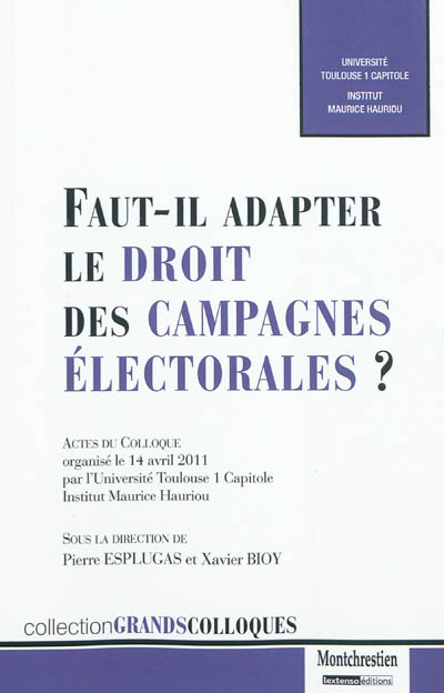 Faut-il adapter le droit des campagnes électorales ? : actes du colloque organisé le 14 avril 2011