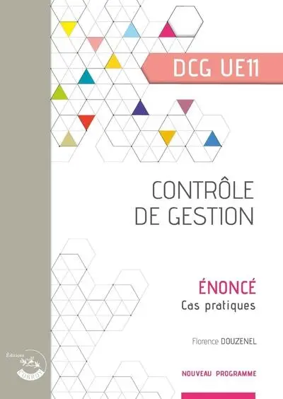 Contrôle de gestion, DCG UE11 : énoncé, cas pratiques : nouveau programme Contrôle de gestion, DCG UE11 : énoncé, cas pratiques : nouveau programme