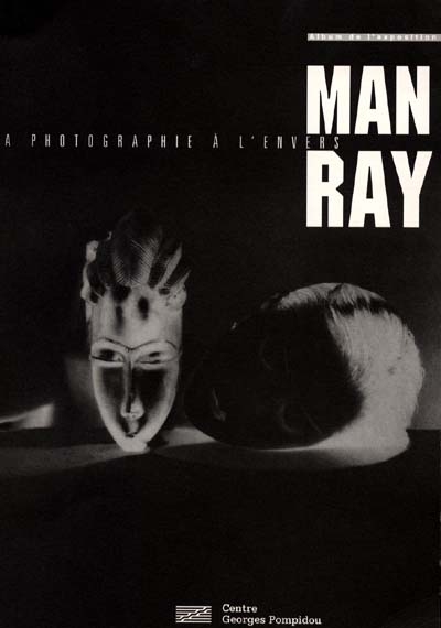 Man Ray, la photographie à l'envers : album de l'exposition
