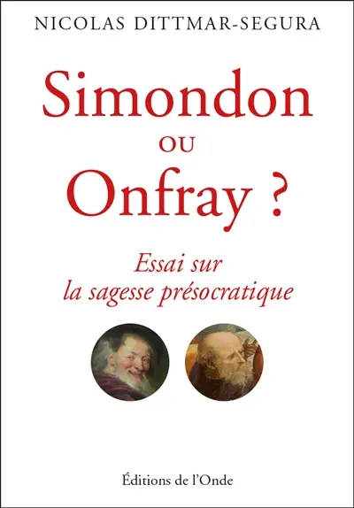 Simondon ou Onfray ? : essai sur la sagesse présocratique