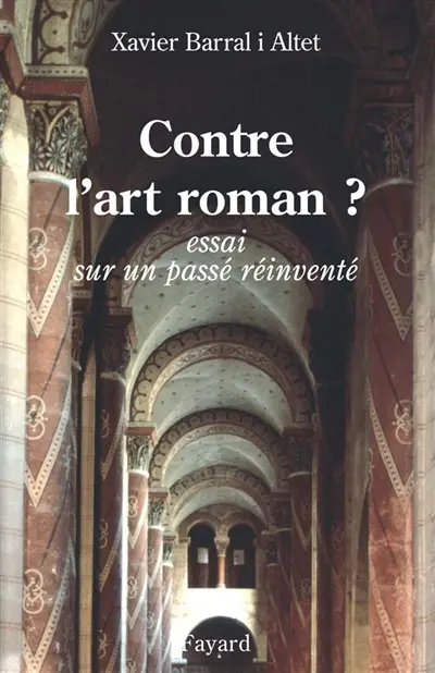 Contre l'art roman ? : essai sur un passé réinventé