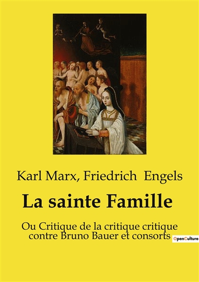 La sainte Famille : Ou Critique de la critique critique contre Bruno Bauer et consorts