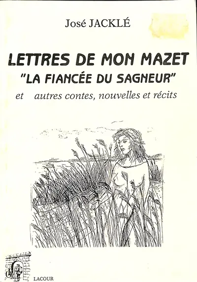 Lettres de mon mazet, la fiancée du sagneur : et autres contes, nouvelles et récits