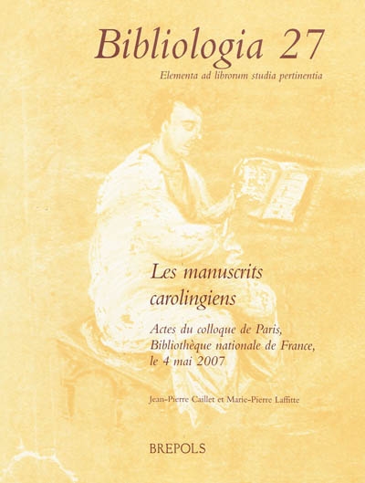 Les manuscrits carolingiens : actes du colloque de Paris, Bibliothèque nationale de France, le 4 mai 2007