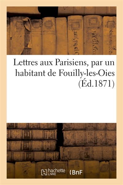 Lettres aux Parisiens, par un habitant de Fouilly-les-Oies