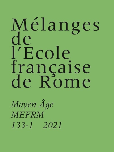 Mélanges de l'Ecole française de Rome, Moyen Age, n° 133-1. Reimpiego, rilavorazione, rifunzionalizzazione : la lunga vita della scultura medievale nei cantieri di età moderna