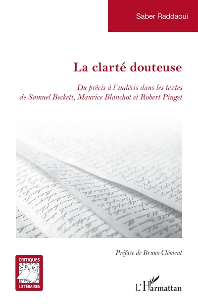 La clarté douteuse : du précis à l'indécis dans les textes de Samuel Beckett, Maurice Blanchot et Robert Pinget