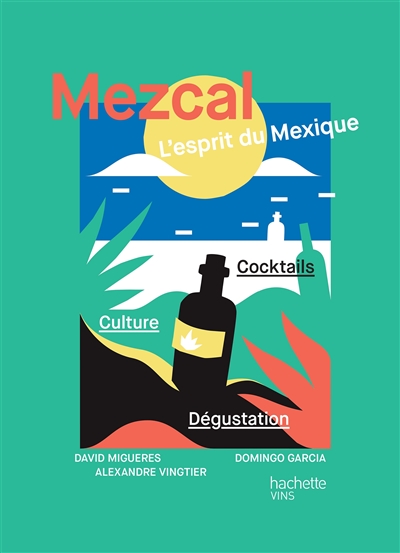 Mezcal : l'esprit du Mexique