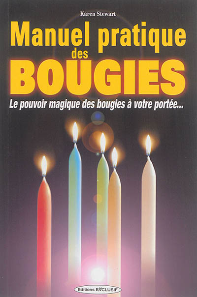 Manuel pratique des bougies : le pouvoir magique des bougies à votre portée...
