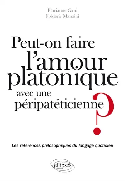 Peut-on faire l'amour platonique avec une péripatéticienne ? : les références philosophiques du langage quotidien