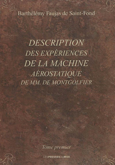 Description des expériences de la machine aérostatique de MM. de Montgolfier. Vol. 1