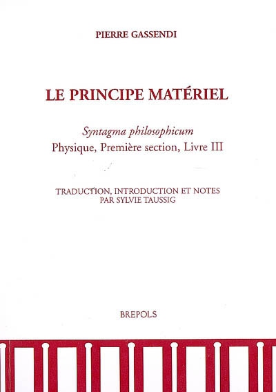 Le principe matériel, c'est-à-dire la matière première des choses : Syntagma philosophicum, physique, première section, livre III