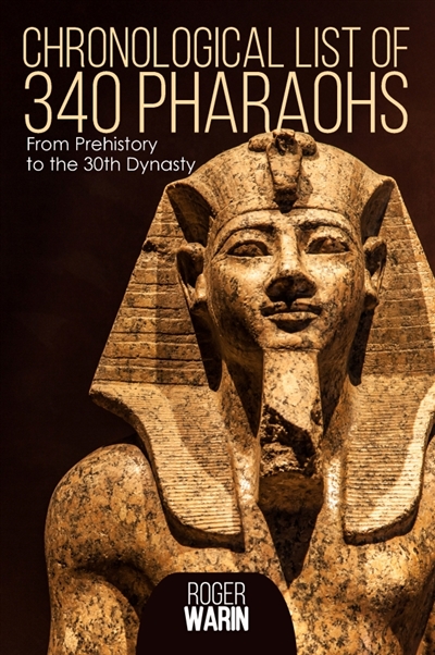 Chronological list of 340 pharaohs : From Prehistory to the 30th Dynasty