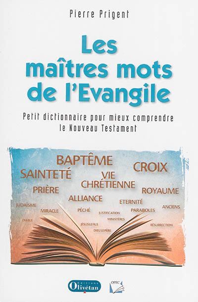 Les maîtres mots de l'Evangile : petit dictionnaire théologique pour mieux comprendre le Nouveau Testament