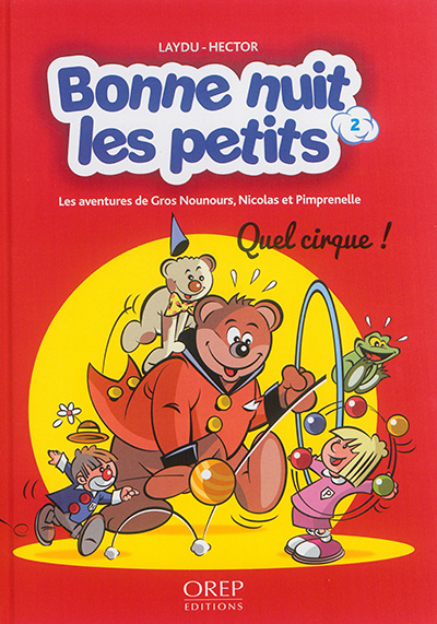 Bonne nuit les petits : les aventures de Gros Nounours, Nicolas et Pimprenelle. Vol. 2. Quel cirque !
