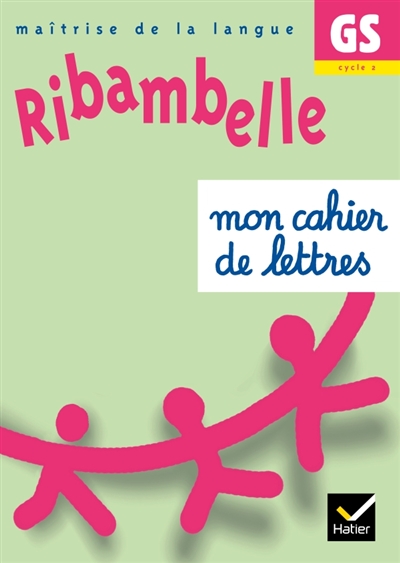 Ribambelle, maîtrise de la langue GS, cycle 2 : mon cahier de lettres
