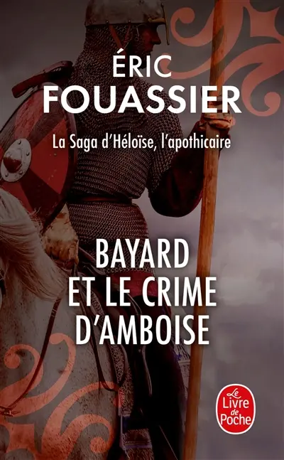La saga d'Héloïse, l'apothicaire. Vol. 1. Bayard et le crime d'Amboise