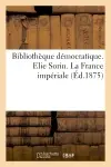 Bibliothèque démocratique. Elie Sorin. La France impériale
