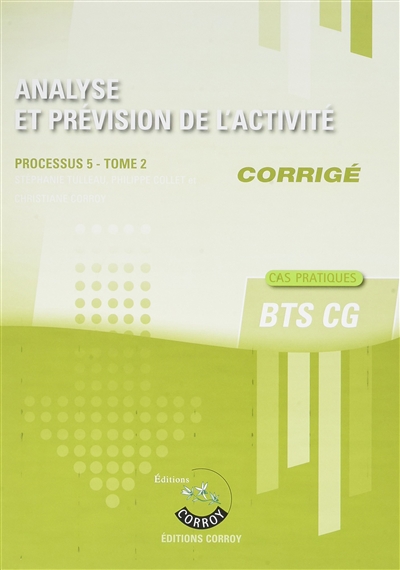 Analyse et prévision de l'activité : processus 5 du BTS CG, cas pratiques : corrigé. Vol. 2