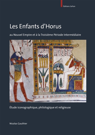 Les enfants d'Horus au Nouvel Empire et à la troisième période intermédiaire : étude iconographique, philologique et religieuse