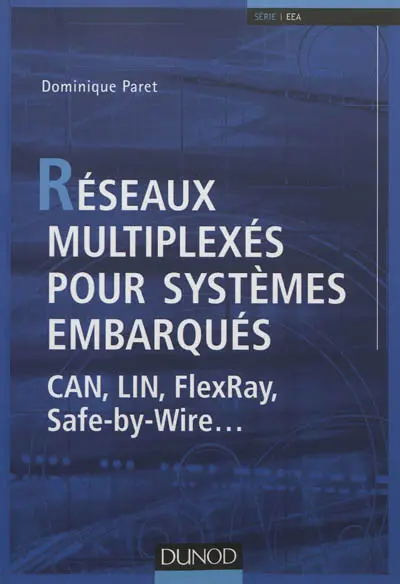 Réseaux multiplexés pour systèmes embarqués : CAN, LIN, FlexRay, Safe by Wire...