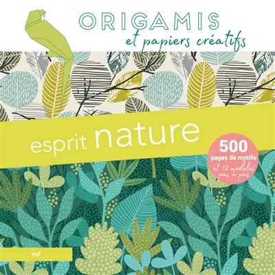 Esprit nature : origamis et papiers créatifs : 500 pages de motifs et 12 modèles pas à pas