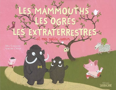 Les mammouths Les ogres Les extraterrestres et ma petite soeur