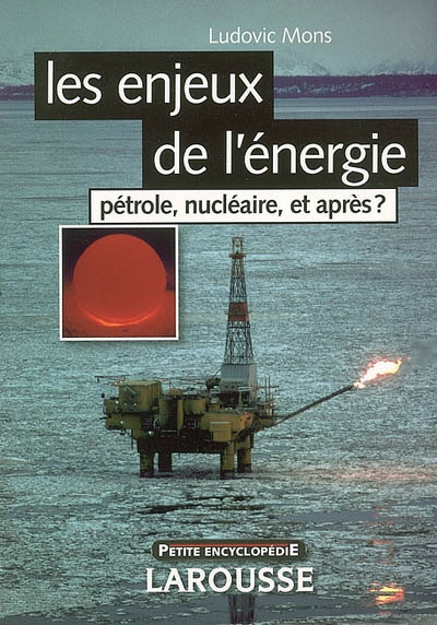 Les enjeux de l'énergie : pétrole, nucléaire, et après ?