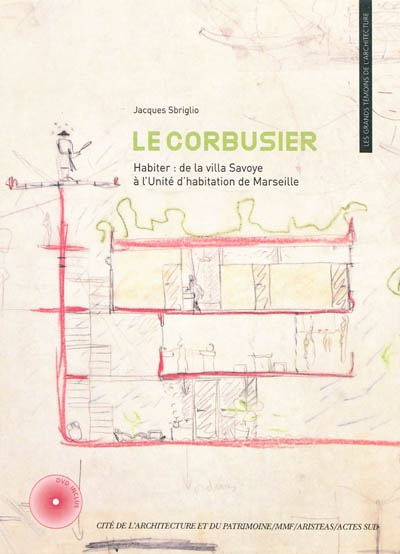 Le Corbusier : habiter : de la villa Savoye à l'Unité d'habitation de Marseille